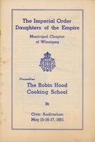 The Imperial Order Daughters of the Empire, Municipal Chapter of Winnipeg presents the Robin Hood Cooking School: Civic Auditorium May 15-16-17, 1951